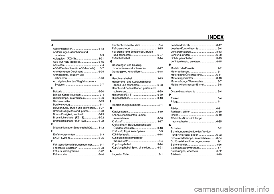 YAMAHA FZ1 S 2010  Betriebsanleitungen (in German) INDEX
AAbblendschalter .................................... 3-13
Abdeckungen, abnehmen und 
montieren ............................................. 6-9
Ablagefach (FZ1-S) .............................