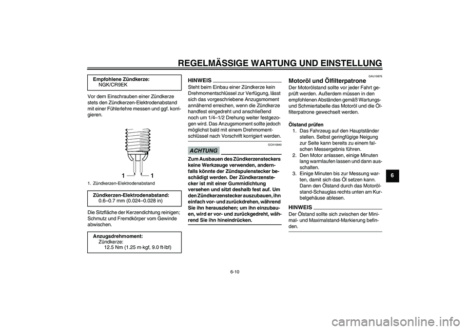 YAMAHA FZ1 S 2009  Betriebsanleitungen (in German) REGELMÄSSIGE WARTUNG UND EINSTELLUNG
6-10
6
Vor dem Einschrauben einer Zündkerze 
stets den Zündkerzen-Elektrodenabstand 
mit einer Fühlerlehre messen und ggf. korri-
gieren.
Die Sitzfläche der K