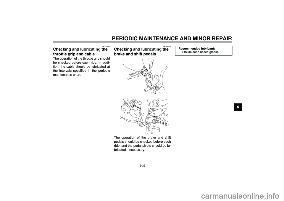 YAMAHA FZ1 S 2008 Manual PDF PERIODIC MAINTENANCE AND MINOR REPAIR
6-26
6
EAU23111
Checking and lubricating the
throttle grip and cable The operation of the throttle grip should
be checked before each ride. In addi-
tion, the ca YAMAHA FZ1 S 2008 Manual PDF PERIODIC MAINTENANCE AND MINOR REPAIR
6-26
6
EAU23111
Checking and lubricating the
throttle grip and cable The operation of the throttle grip should
be checked before each ride. In addi-
tion, the ca