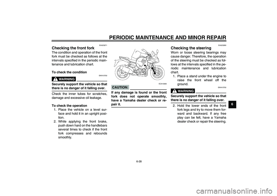 YAMAHA FZ1 S 2008 Manual PDF PERIODIC MAINTENANCE AND MINOR REPAIR
6-28
6
EAU23271
Checking the front fork The condition and operation of the front
fork must be checked as follows at the
intervals specified in the periodic main-
YAMAHA FZ1 S 2008 Manual PDF PERIODIC MAINTENANCE AND MINOR REPAIR
6-28
6
EAU23271
Checking the front fork The condition and operation of the front
fork must be checked as follows at the
intervals specified in the periodic main-