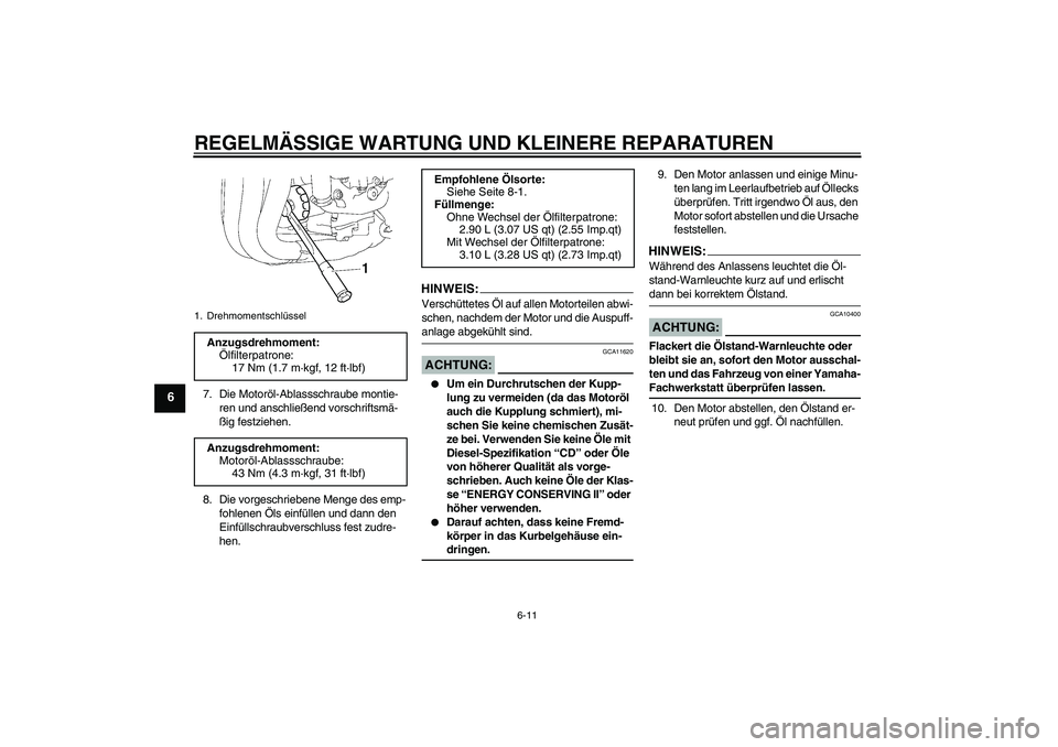 YAMAHA FZ1 S 2008  Betriebsanleitungen (in German) REGELMÄSSIGE WARTUNG UND KLEINERE REPARATUREN
6-11
6
7. Die Motoröl-Ablassschraube montie-
ren und anschließend vorschriftsmä-
ßig festziehen.
8. Die vorgeschriebene Menge des emp-
fohlenen Öls 
