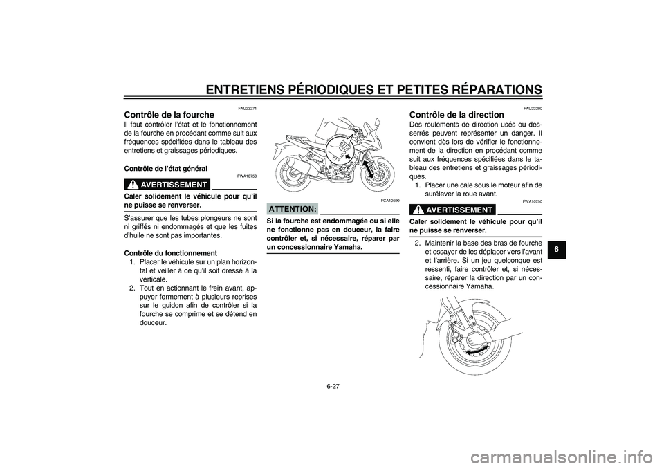YAMAHA FZ1 S 2008  Notices Demploi (in French) ENTRETIENS PÉRIODIQUES ET PETITES RÉPARATIONS
6-27
6
FAU23271
Contrôle de la fourche Il faut contrôler l’état et le fonctionnement
de la fourche en procédant comme suit aux
fréquences spécif