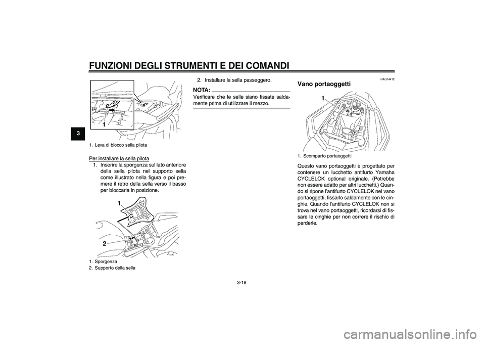 YAMAHA FZ1 S 2008 Manuale duso (in Italian) FUNZIONI DEGLI STRUMENTI E DEI COMANDI
3-18
3
Per installare la sella pilota1. Inserire la sporgenza sul lato anteriore
della sella pilota nel supporto sella
come illustrato nella figura e poi pre-
me YAMAHA FZ1 S 2008 Manuale duso (in Italian) FUNZIONI DEGLI STRUMENTI E DEI COMANDI
3-18
3
Per installare la sella pilota1. Inserire la sporgenza sul lato anteriore
della sella pilota nel supporto sella
come illustrato nella figura e poi pre-
me