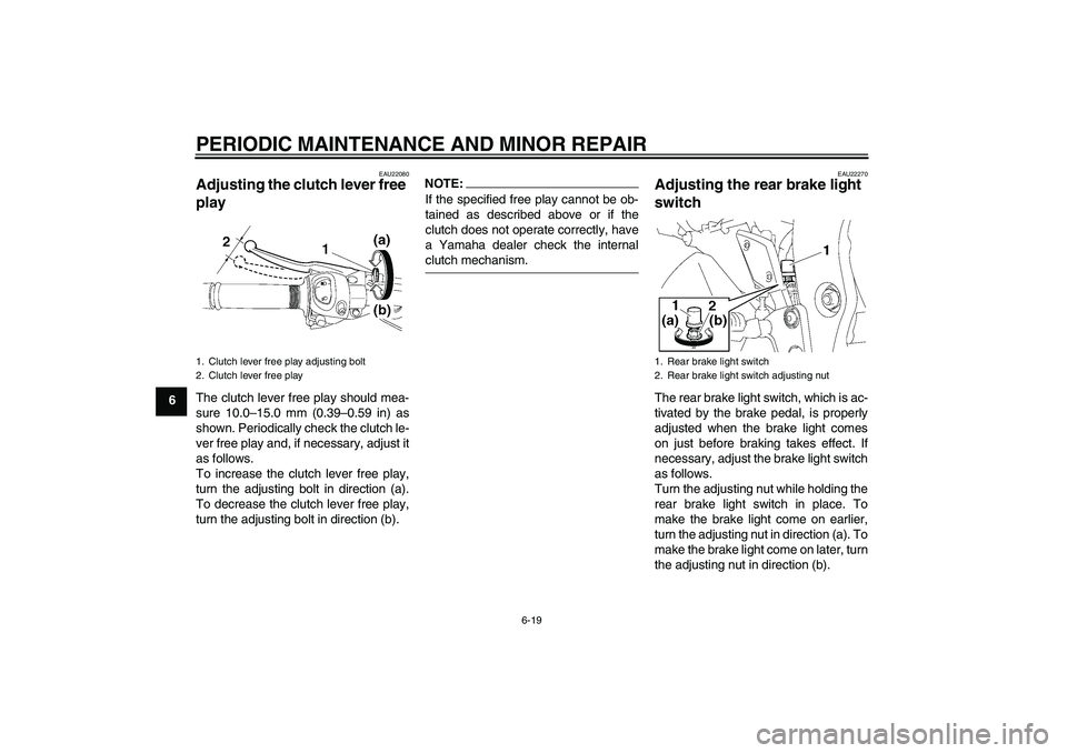 YAMAHA FZ1 S 2007 Repair Manual PERIODIC MAINTENANCE AND MINOR REPAIR
6-19
6
EAU22080
Adjusting the clutch lever free
play The clutch lever free play should mea-
sure 10.0–15.0 mm (0.39–0.59 in) as
shown. Periodically check the YAMAHA FZ1 S 2007 Repair Manual PERIODIC MAINTENANCE AND MINOR REPAIR
6-19
6
EAU22080
Adjusting the clutch lever free
play The clutch lever free play should mea-
sure 10.0–15.0 mm (0.39–0.59 in) as
shown. Periodically check the