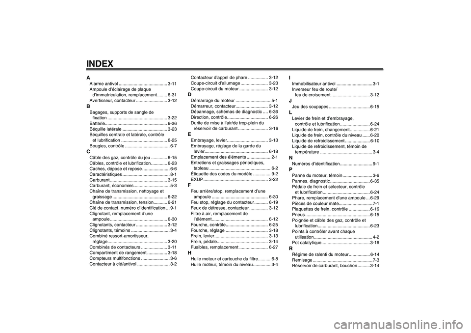 YAMAHA FZ1 S 2007  Notices Demploi (in French) INDEXAAlarme antivol ....................................... 3-11
Ampoule d’éclairage de plaque 
d’immatriculation, remplacement ........ 6-31
Avertisseur, contacteur ......................... 3-