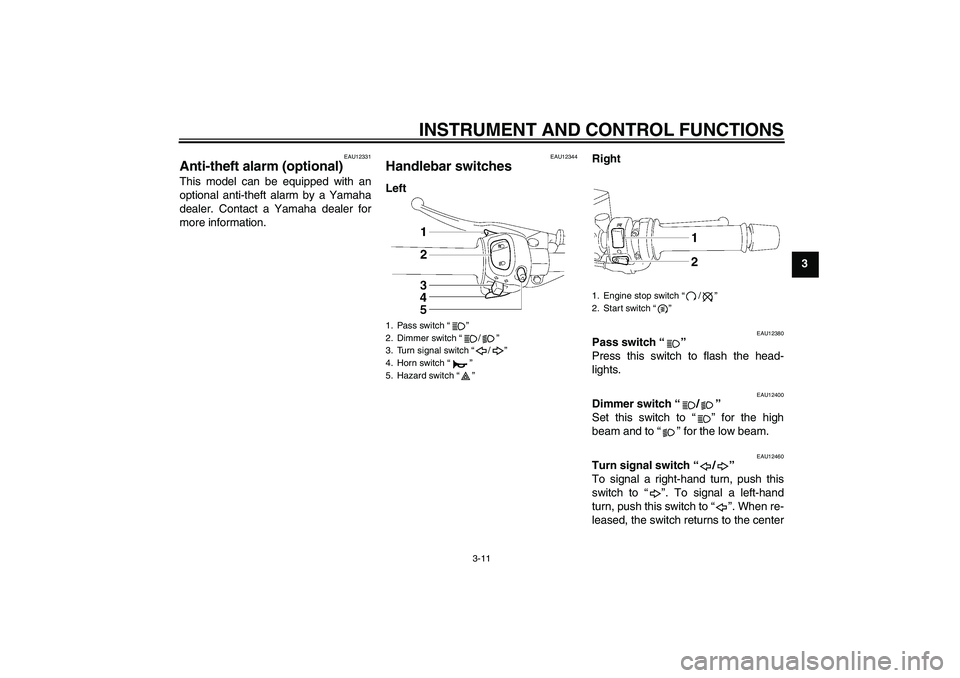 YAMAHA FZ1 S 2006 Owners Manual INSTRUMENT AND CONTROL FUNCTIONS
3-11
3
EAU12331
Anti-theft alarm (optional) This model can be equipped with an
optional anti-theft alarm by a Yamaha
dealer. Contact a Yamaha dealer for
more informati
