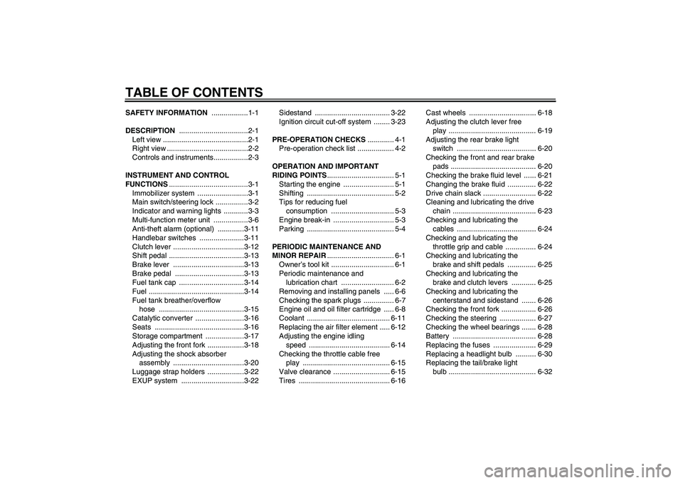 YAMAHA FZ1 S 2006  Owners Manual TABLE OF CONTENTSSAFETY INFORMATION ..................1-1
DESCRIPTION ..................................2-1
Left view ..........................................2-1
Right view .........................