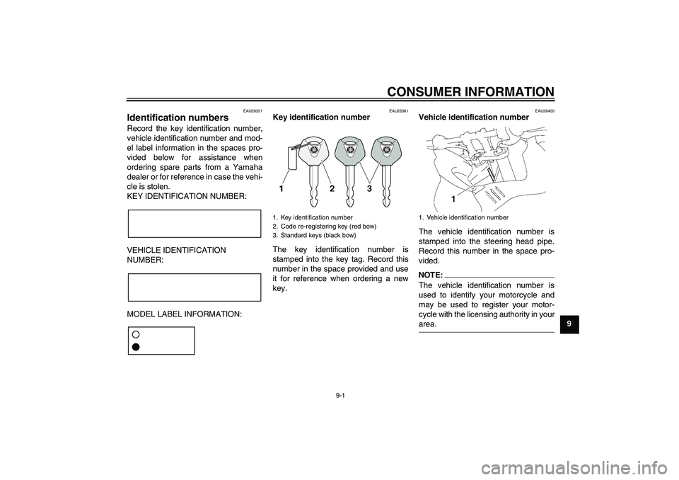 YAMAHA FZ1 S 2006  Owners Manual CONSUMER INFORMATION
9-1
9
EAU26351
Identification numbers Record the key identification number,
vehicle identification number and mod-
el label information in the spaces pro-
vided below for assistan