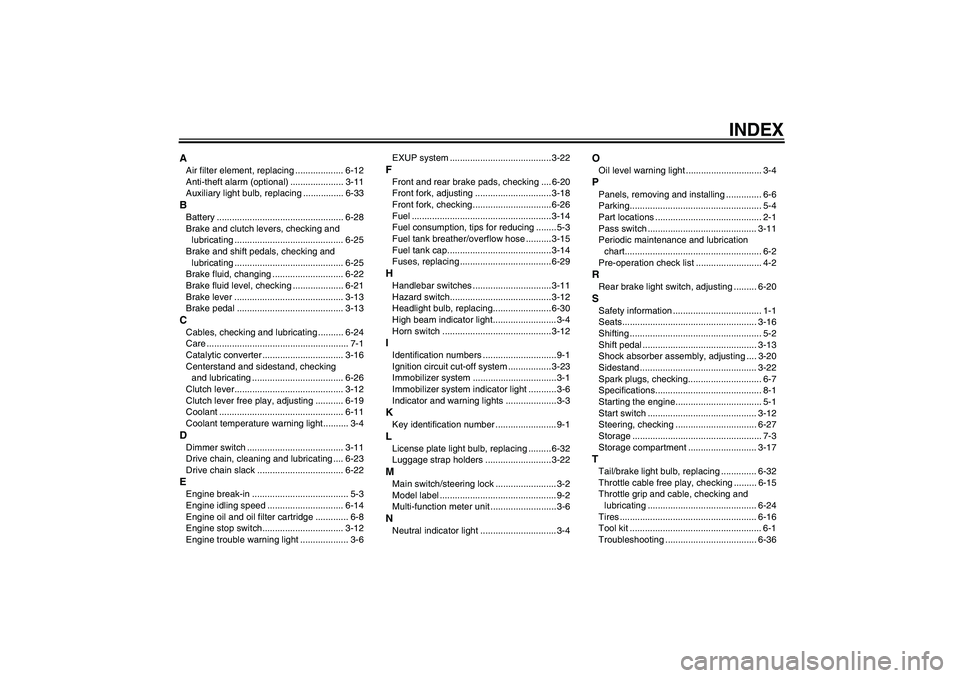 YAMAHA FZ1 S 2006  Owners Manual INDEX
AAir filter element, replacing ................... 6-12
Anti-theft alarm (optional) ..................... 3-11
Auxiliary light bulb, replacing ................ 6-33BBattery .....................
