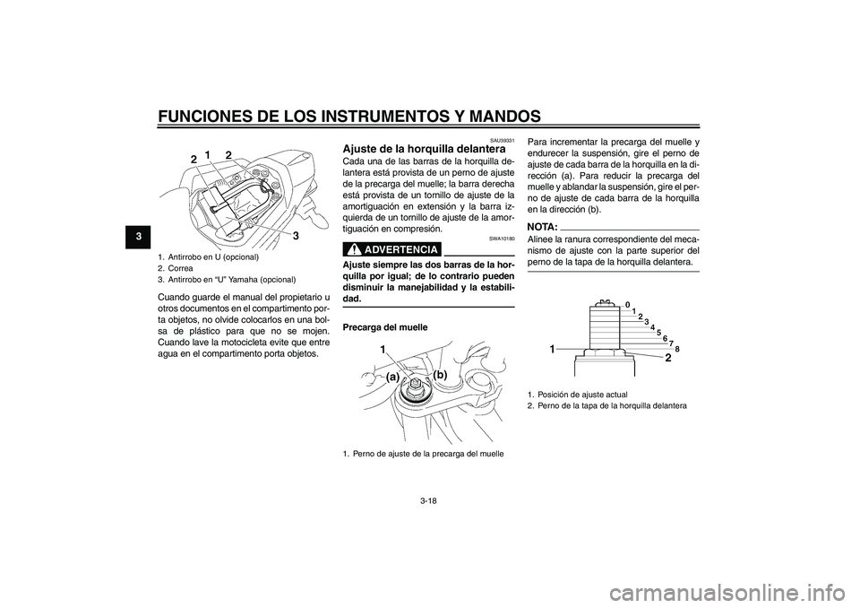 YAMAHA FZ1 S 2006 Manuale de Empleo (in Spanish) FUNCIONES DE LOS INSTRUMENTOS Y MANDOS
3-18
3
Cuando guarde el manual del propietario u
otros documentos en el compartimento por-
ta objetos, no olvide colocarlos en una bol-
sa de plástico para que YAMAHA FZ1 S 2006 Manuale de Empleo (in Spanish) FUNCIONES DE LOS INSTRUMENTOS Y MANDOS
3-18
3
Cuando guarde el manual del propietario u
otros documentos en el compartimento por-
ta objetos, no olvide colocarlos en una bol-
sa de plástico para que