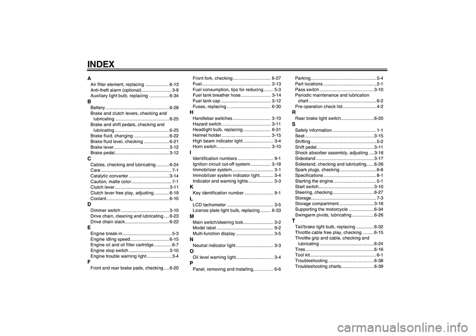 YAMAHA FZ6 N 2007  Owners Manual INDEXAAir filter element, replacing ................... 6-13
Anti-theft alarm (optional)........................ 3-9
Auxiliary light bulb, replacing ................ 6-34BBattery......................