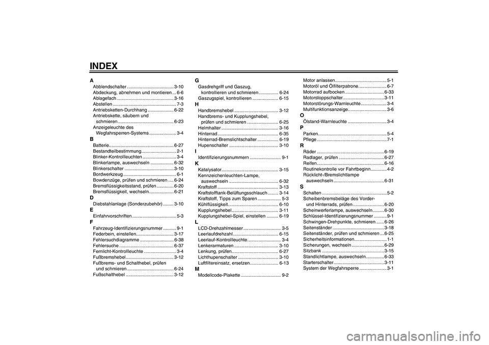 YAMAHA FZ6 N 2007  Betriebsanleitungen (in German) INDEXAAbblendschalter .................................... 3-10
Abdeckung, abnehmen und montieren ... 6-6
Ablagefach ............................................ 3-16
Abstellen .......................