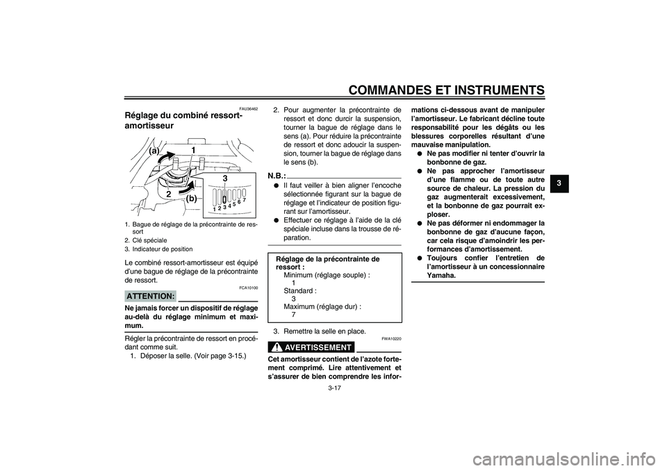 YAMAHA FZ6 N 2007  Notices Demploi (in French) COMMANDES ET INSTRUMENTS
3-17
3
FAU36462
Réglage du combiné ressort-
amortisseur Le combiné ressort-amortisseur est équipé
d’une bague de réglage de la précontrainte
de ressort.ATTENTION:
FCA