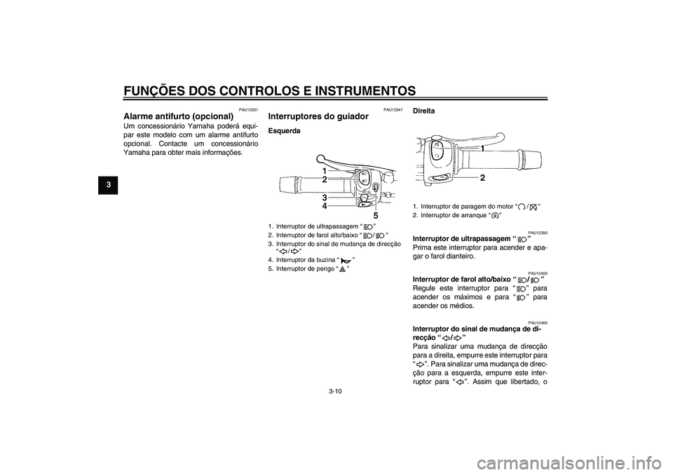 YAMAHA FZ6 N 2007 Manual de utilização (in Portuguese) FUNÇÕES DOS CONTROLOS E INSTRUMENTOS
3-10
3
PAU12331
Alarme antifurto (opcional) Um concessionário Yamaha poderá equi-
par este modelo com um alarme antifurto
opcional. Contacte um concessionário YAMAHA FZ6 N 2007 Manual de utilização (in Portuguese) FUNÇÕES DOS CONTROLOS E INSTRUMENTOS
3-10
3
PAU12331
Alarme antifurto (opcional) Um concessionário Yamaha poderá equi-
par este modelo com um alarme antifurto
opcional. Contacte um concessionário
