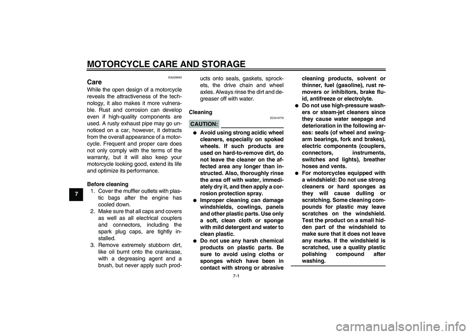 YAMAHA FZ6 N 2006 Manual PDF MOTORCYCLE CARE AND STORAGE
7-1
7
EAU26040
Care While the open design of a motorcycle
reveals the attractiveness of the tech-
nology, it also makes it more vulnera-
ble. Rust and corrosion can develop