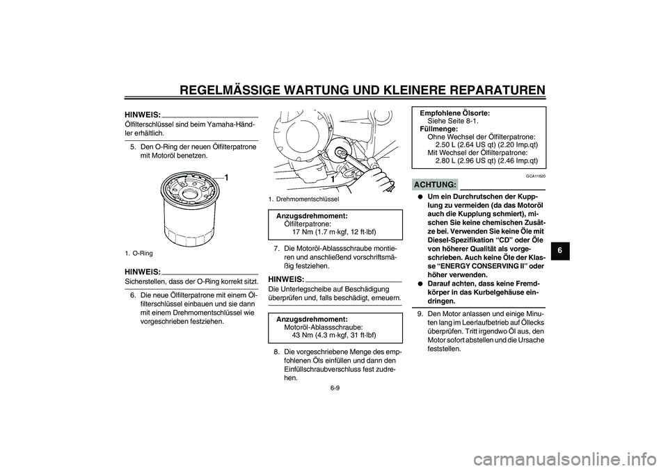 YAMAHA FZ6 N 2006  Betriebsanleitungen (in German) REGELMÄSSIGE WARTUNG UND KLEINERE REPARATUREN
6-9
6
HINWEIS:Ölfilterschlüssel sind beim Yamaha-Händ-ler erhältlich.
5. Den O-Ring der neuen Ölfilterpatrone 
mit Motoröl benetzen.HINWEIS:Sichers