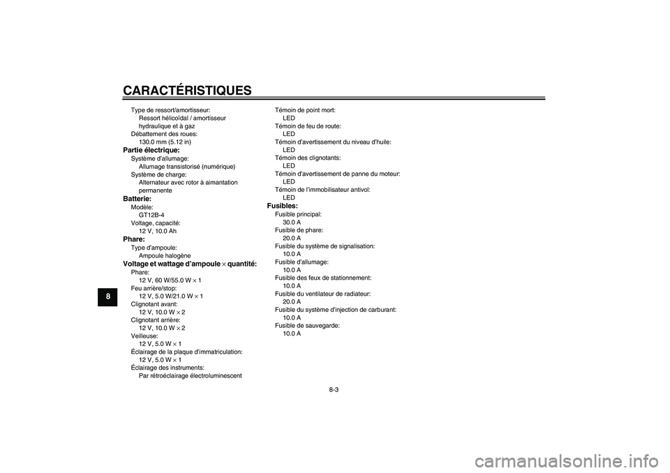 YAMAHA FZ6 N 2006 Notices Demploi (in French) CARACTÉRISTIQUES
8-3
8
Type de ressort/amortisseur:
Ressort hélicoïdal / amortisseur
hydraulique et à gaz
Débattement des roues:
130.0 mm (5.12 in)Partie électrique:Système d’allumage:
Allum YAMAHA FZ6 N 2006 Notices Demploi (in French) CARACTÉRISTIQUES
8-3
8
Type de ressort/amortisseur:
Ressort hélicoïdal / amortisseur
hydraulique et à gaz
Débattement des roues:
130.0 mm (5.12 in)Partie électrique:Système d’allumage:
Allum