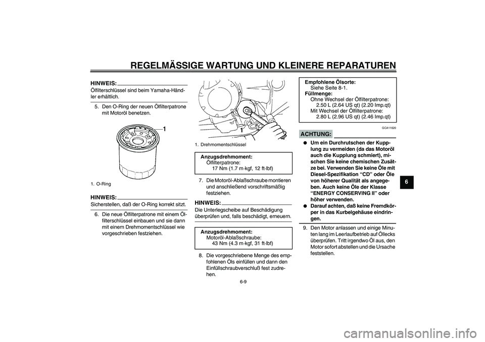 YAMAHA FZ6 N 2005  Betriebsanleitungen (in German) REGELMÄSSIGE WARTUNG UND KLEINERE REPARATUREN
6-9
6
HINWEIS:Ölfilterschlüssel sind beim Yamaha-Händ-ler erhältlich.
5. Den O-Ring der neuen Ölfilterpatrone 
mit Motoröl benetzen.HINWEIS:Sichers