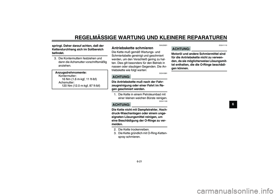 YAMAHA FZ6 N 2005  Betriebsanleitungen (in German) REGELMÄSSIGE WARTUNG UND KLEINERE REPARATUREN
6-21
6
springt. Daher darauf achten, daß der 
Kettendurchhang sich im Sollbereich befindet.
3. Die Kontermuttern festziehen und 
dann die Achsmutter vor