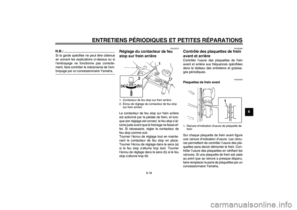 YAMAHA FZ6 N 2004  Notices Demploi (in French) ENTRETIENS PÉRIODIQUES ET PETITES RÉPARATIONS
6-18
6
N.B.:Si la garde spécifiée ne peut être obtenue
en suivant les explications ci-dessus ou si
l’embrayage ne fonctionne pas correcte-
ment, fa