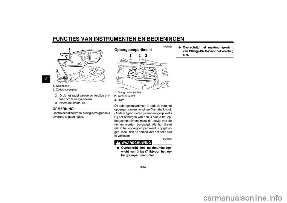 YAMAHA FZ6 N 2004  Instructieboekje (in Dutch) FUNCTIES VAN INSTRUMENTEN EN BEDIENINGEN
3-14
3
2. Druk het zadel aan de achterzijde om-
laag om te vergrendelen.
3. Neem de sleutel uit.OPMERKING:Controleer of het zadel stevig is vergrendeldalvorens