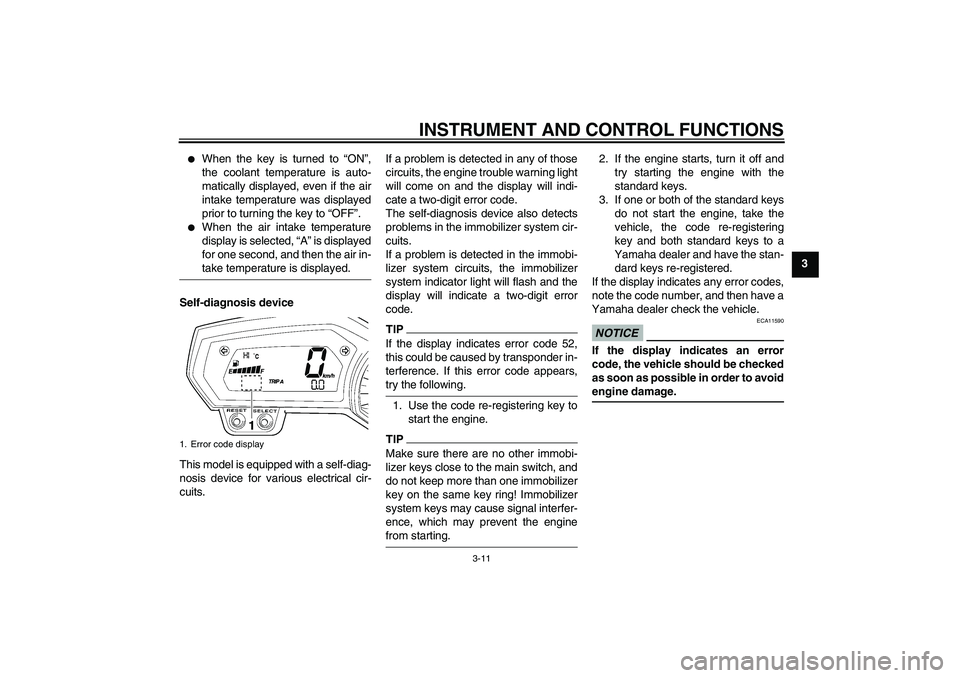 YAMAHA FZ6 NHG 2009 Owners Manual INSTRUMENT AND CONTROL FUNCTIONS
3-11
3

When the key is turned to “ON”,
the coolant temperature is auto-
matically displayed, even if the air
intake temperature was displayed
prior to turning th