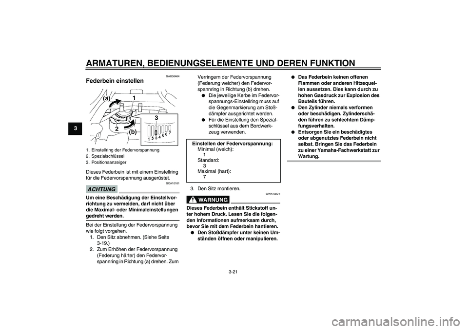 YAMAHA FZ6 NHG 2009 Betriebsanleitungen (in German) ARMATUREN, BEDIENUNGSELEMENTE UND DEREN FUNKTION
3-21
3
GAU36464
Federbein einstellen Dieses Federbein ist mit einem Einstellring
für die Federvorspannung ausgerüstet.ACHTUNG
GCA10101
Um eine Besch YAMAHA FZ6 NHG 2009 Betriebsanleitungen (in German) ARMATUREN, BEDIENUNGSELEMENTE UND DEREN FUNKTION
3-21
3
GAU36464
Federbein einstellen Dieses Federbein ist mit einem Einstellring
für die Federvorspannung ausgerüstet.ACHTUNG
GCA10101
Um eine Besch