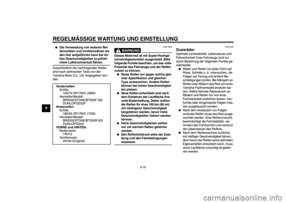 YAMAHA FZ6 NHG 2009  Betriebsanleitungen (in German) REGELMÄSSIGE WARTUNG UND EINSTELLUNG
6-19
6

Die Verwendung von anderen Rei-
fenventilen und Ventileinsätzen als 
den hier aufgeführten kann bei ho-
hen Geschwindigkeiten zu plötzli-chem Luftdruc