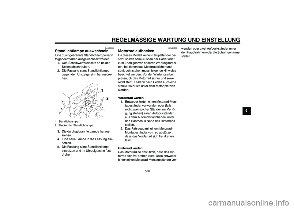 YAMAHA FZ6 NHG 2009  Betriebsanleitungen (in German) REGELMÄSSIGE WARTUNG UND EINSTELLUNG
6-34
6
GAU34405
Standlichtlampe auswechseln Eine durchgebrannte Standlichtlampe kann 
folgendermaßen ausgewechselt werden.
1. Den Scheinwerfereinsatz an beiden 
