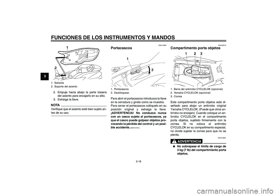 YAMAHA FZ6 NHG 2009  Manuale de Empleo (in Spanish) FUNCIONES DE LOS INSTRUMENTOS Y MANDOS
3-18
3
2. Empuje hacia abajo la parte trasera
del asiento para encajarlo en su sitio.
3. Extraiga la llave.NOTAVerifique que el asiento esté bien sujeto an-tes 