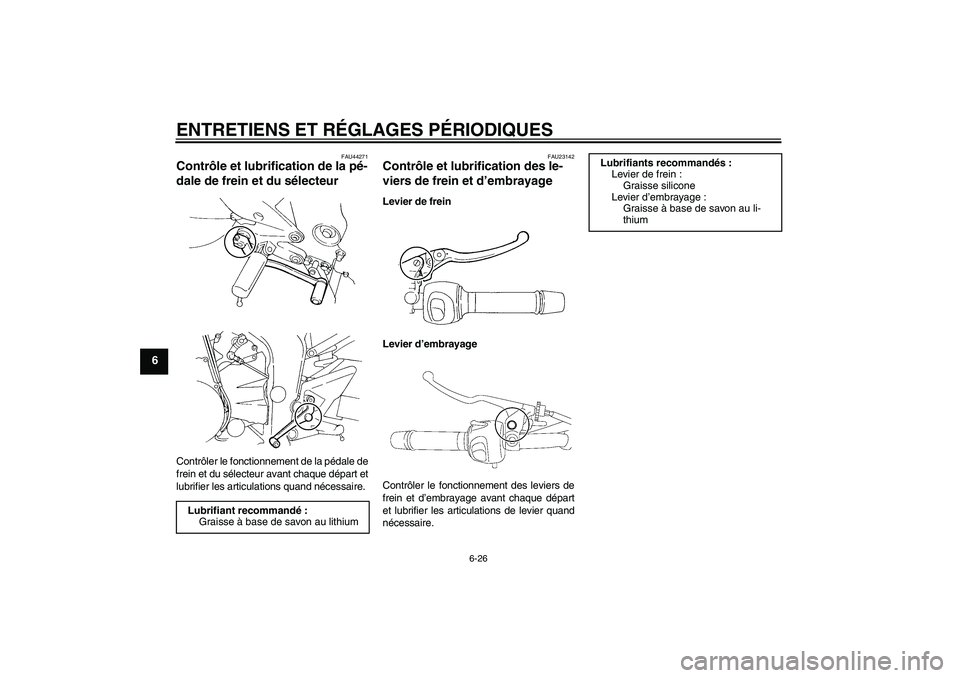 YAMAHA FZ6 NHG 2009  Notices Demploi (in French) ENTRETIENS ET RÉGLAGES PÉRIODIQUES
6-26
6
FAU44271
Contrôle et lubrification de la pé-
dale de frein et du sélecteur Contrôler le fonctionnement de la pédale de
frein et du sélecteur avant cha