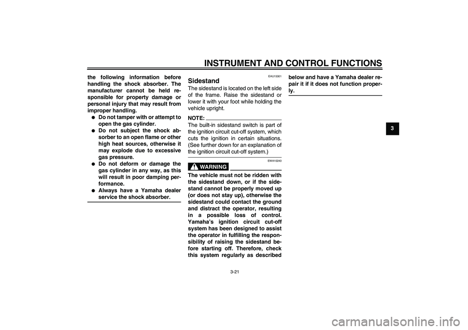 YAMAHA FZ6 NHG 2008 Owners Manual INSTRUMENT AND CONTROL FUNCTIONS
3-21
3 the following information before
handling the shock absorber. The
manufacturer cannot be held re-
sponsible for property damage or
personal injury that may resu YAMAHA FZ6 NHG 2008 Owners Manual INSTRUMENT AND CONTROL FUNCTIONS
3-21
3 the following information before
handling the shock absorber. The
manufacturer cannot be held re-
sponsible for property damage or
personal injury that may resu