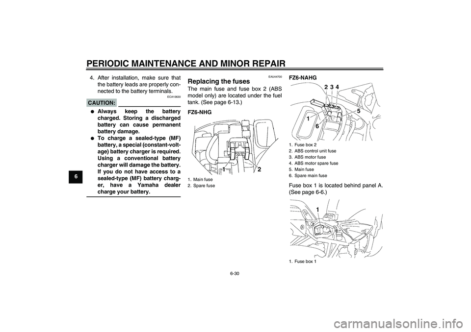 YAMAHA FZ6 NHG 2008  Owners Manual PERIODIC MAINTENANCE AND MINOR REPAIR
6-30
64. After installation, make sure that
the battery leads are properly con-
nected to the battery terminals.
CAUTION:
ECA10630

Always keep the battery
charg
