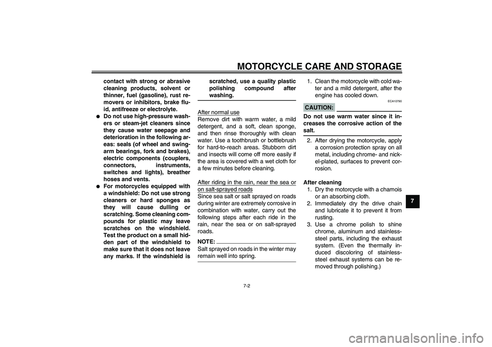 YAMAHA FZ6 NHG 2008 Manual Online MOTORCYCLE CARE AND STORAGE
7-2
7 contact with strong or abrasive
cleaning products, solvent or
thinner, fuel (gasoline), rust re-
movers or inhibitors, brake flu-
id, antifreeze or electrolyte.

Do 