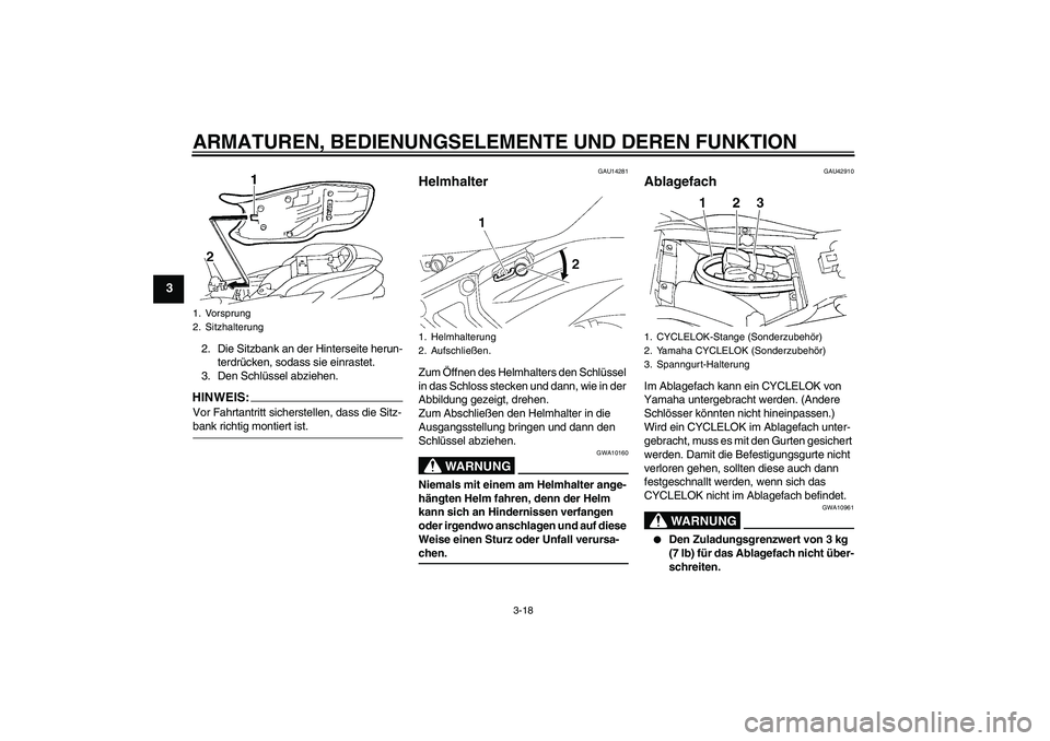 YAMAHA FZ6 NHG 2008  Betriebsanleitungen (in German) ARMATUREN, BEDIENUNGSELEMENTE UND DEREN FUNKTION
3-18
3
2. Die Sitzbank an der Hinterseite herun-
terdrücken, sodass sie einrastet.
3. Den Schlüssel abziehen.HINWEIS:Vor Fahrtantritt sicherstellen, 