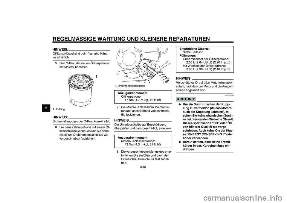YAMAHA FZ6 NHG 2008  Betriebsanleitungen (in German) REGELMÄSSIGE WARTUNG UND KLEINERE REPARATUREN
6-10
6
HINWEIS:Ölfilterschlüssel sind beim Yamaha-Händ-ler erhältlich.
5. Den O-Ring der neuen Ölfilterpatrone 
mit Motoröl benetzen.HINWEIS:Sicher
