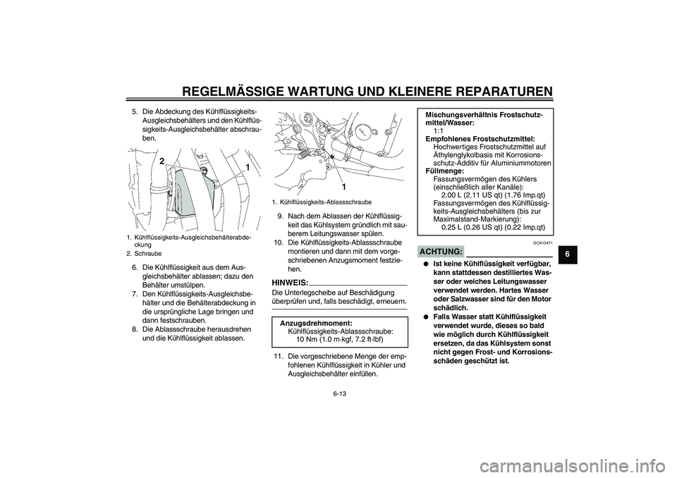 YAMAHA FZ6 NHG 2008  Betriebsanleitungen (in German) REGELMÄSSIGE WARTUNG UND KLEINERE REPARATUREN
6-13
6
5. Die Abdeckung des Kühlflüssigkeits-
Ausgleichsbehälters und den Kühlflüs-
sigkeits-Ausgleichsbehälter abschrau-
ben.
6. Die Kühlflüssig