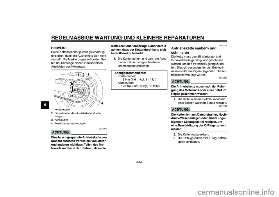 YAMAHA FZ6 NHG 2008  Betriebsanleitungen (in German) REGELMÄSSIGE WARTUNG UND KLEINERE REPARATUREN
6-24
6
HINWEIS:Beide Kettenspanner jeweils gleichmäßig 
einstellen, damit die Ausrichtung sich nicht 
verstellt. Die Markierungen auf beiden Sei-
ten d