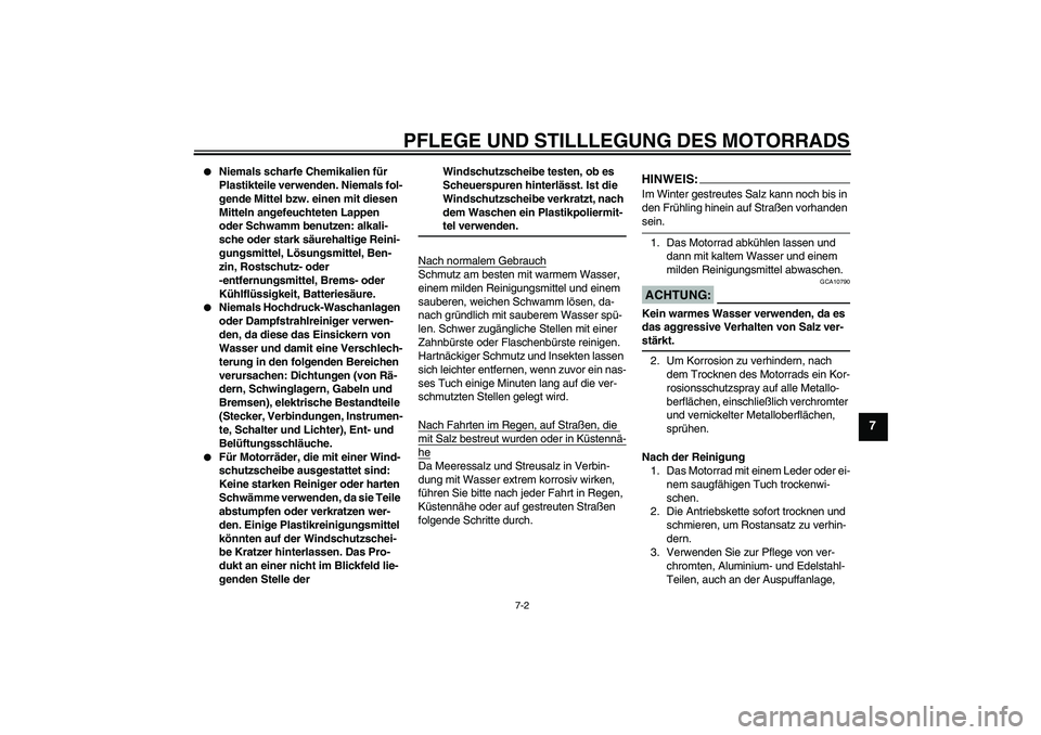 YAMAHA FZ6 NHG 2008  Betriebsanleitungen (in German) PFLEGE UND STILLLEGUNG DES MOTORRADS
7-2
7

Niemals scharfe Chemikalien für 
Plastikteile verwenden. Niemals fol-
gende Mittel bzw. einen mit diesen 
Mitteln angefeuchteten Lappen 
oder Schwamm benu