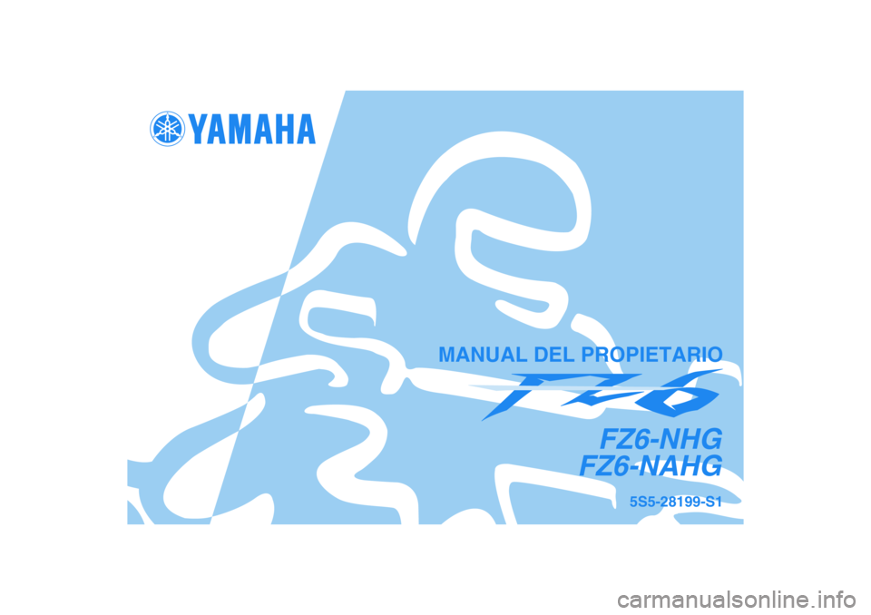 YAMAHA FZ6 NHG 2008  Manuale de Empleo (in Spanish) 5S5-28199-S1
FZ6-NHG
FZ6-NAHG
MANUAL DEL PROPIETARIO 