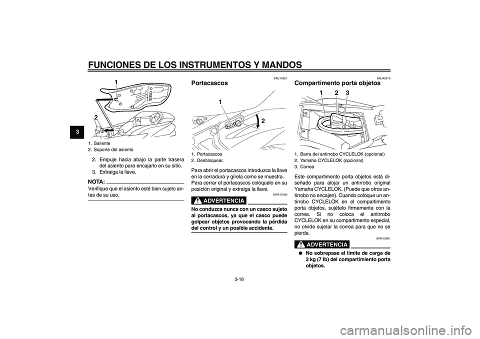 YAMAHA FZ6 NHG 2008  Manuale de Empleo (in Spanish) FUNCIONES DE LOS INSTRUMENTOS Y MANDOS
3-18
3
2. Empuje hacia abajo la parte trasera
del asiento para encajarlo en su sitio.
3. Extraiga la llave.NOTA:Verifique que el asiento esté bien sujeto an-tes