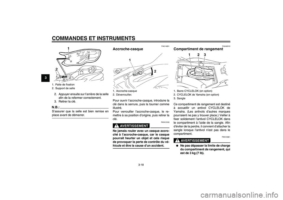 YAMAHA FZ6 NHG 2008  Notices Demploi (in French) COMMANDES ET INSTRUMENTS
3-18
3
2. Appuyer ensuite sur l’arrière de la selle
afin de la refermer correctement.
3. Retirer la clé.N.B.:S’assurer que la selle est bien remise enplace avant de dém
