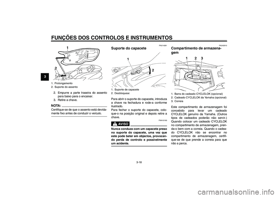 YAMAHA FZ6 NHG 2008  Manual de utilização (in Portuguese) FUNÇÕES DOS CONTROLOS E INSTRUMENTOS
3-18
3
2. Empurre a parte traseira do assento
para baixo para o encaixar.
3. Retire a chave.NOTA:Certifique-se de que o assento está devida-mente fixo antes de 