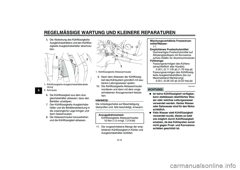 YAMAHA FZ6 NHG 2007  Betriebsanleitungen (in German) REGELMÄSSIGE WARTUNG UND KLEINERE REPARATUREN
6-12
6
5. Die Abdeckung des Kühlflüssigkeits-
Ausgleichsbehälters und den Kühlflüs-
sigkeits-Ausgleichsbehälter abschrau-
ben.
6. Die Kühlflüssig