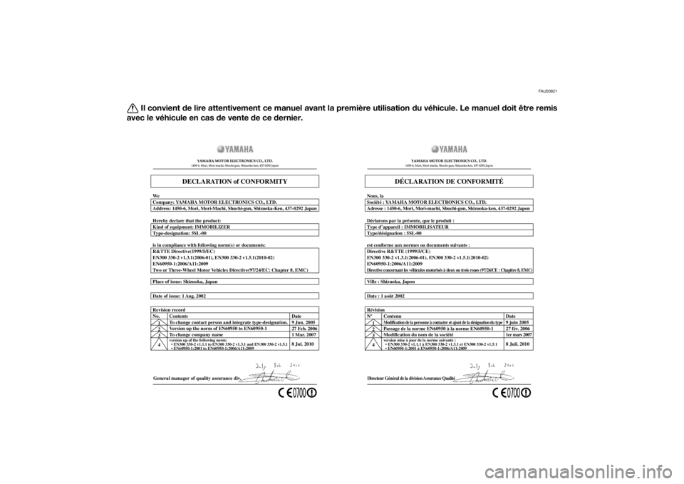 YAMAHA FZ8 S 2010  Notices Demploi (in French) FAU50921
Il convient de lire attentivement ce manuel avant la première utilisation  du véhicule. Le manuel d oit être remis
avec le véhicule en cas  de vente  de ce  dernier.
General manager of qu