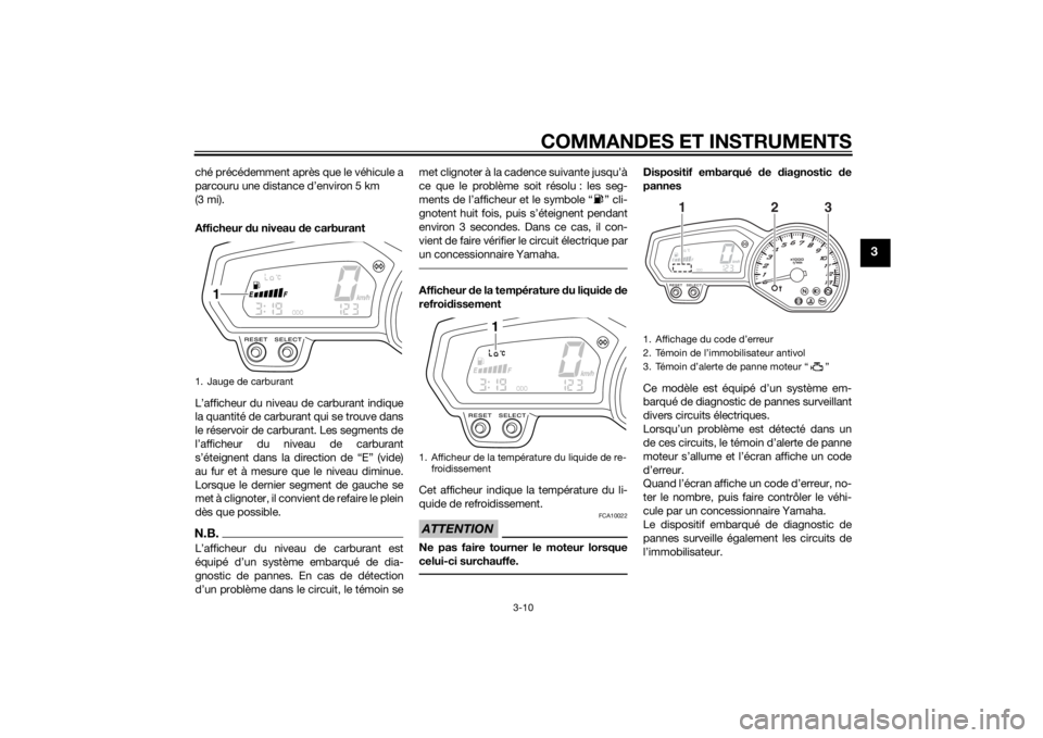 YAMAHA FZ8 S 2013  Notices Demploi (in French) COMMANDES ET INSTRUMENTS
3-10
3
ché précédemment après que le véhicule a
parcouru une distance d’environ 5 km 
(3 mi).
Afficheur du niveau d e carburant
L’afficheur du niveau de carburant ind