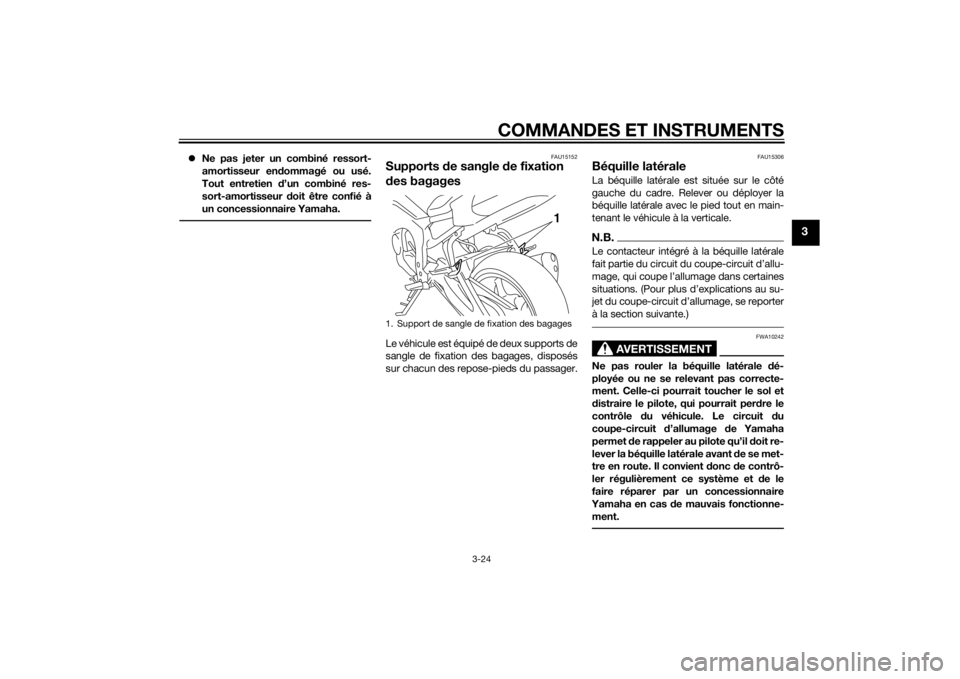 YAMAHA FZ8 S 2015 Notices Demploi (in French) COMMANDES ET INSTRUMENTS
3-24
3
Ne pas jeter un combiné ressort-
amortisseur en dommagé ou usé.
Tout entretien d ’un combiné res-
sort-amortisseur doit être confié à
un concessionnaire Ya YAMAHA FZ8 S 2015 Notices Demploi (in French) COMMANDES ET INSTRUMENTS
3-24
3
Ne pas jeter un combiné ressort-
amortisseur en dommagé ou usé.
Tout entretien d ’un combiné res-
sort-amortisseur doit être confié à
un concessionnaire Ya