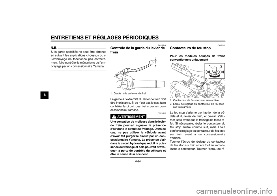 YAMAHA FZ8 S 2013 Notices Demploi (in French) ENTRETIENS ET RÉGLAGES PÉRIODIQUES
6-24
6
N.B.Si la garde spécifiée ne peut être obtenue
en suivant les explications ci-dessus ou si
l’embrayage ne fonctionne pas correcte-
ment, faire contrôl YAMAHA FZ8 S 2013 Notices Demploi (in French) ENTRETIENS ET RÉGLAGES PÉRIODIQUES
6-24
6
N.B.Si la garde spécifiée ne peut être obtenue
en suivant les explications ci-dessus ou si
l’embrayage ne fonctionne pas correcte-
ment, faire contrôl