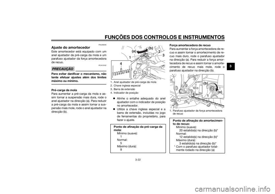 YAMAHA FZ8 S 2012 Manual de utilização (in Portuguese) FUNÇÕES DOS CONTROLOS E INSTRUMENTOS
3-22
3
PAU39346
Ajuste do amortece dorEste amortecedor está equipado com um
anel ajustador da pré-carga da mola e um
parafuso ajustador da força amortecedora
YAMAHA FZ8 S 2012 Manual de utilização (in Portuguese) FUNÇÕES DOS CONTROLOS E INSTRUMENTOS
3-22
3
PAU39346
Ajuste do amortece dorEste amortecedor está equipado com um
anel ajustador da pré-carga da mola e um
parafuso ajustador da força amortecedora