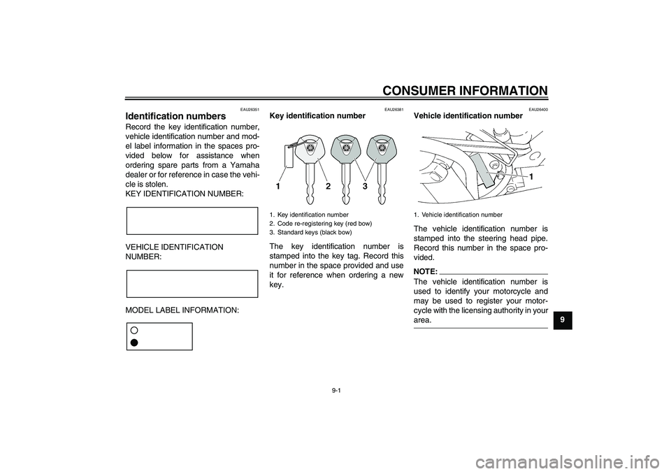 YAMAHA FZ6 S 2007 Manual Online CONSUMER INFORMATION
9-1
9
EAU26351
Identification numbers Record the key identification number,
vehicle identification number and mod-
el label information in the spaces pro-
vided below for assistan